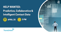 Webinar graphic reads Help Wanted: Predictive, Collaborative and Intelligent Contact Data April 25 at 3pm et by TransUnion [Image by creator  from ]